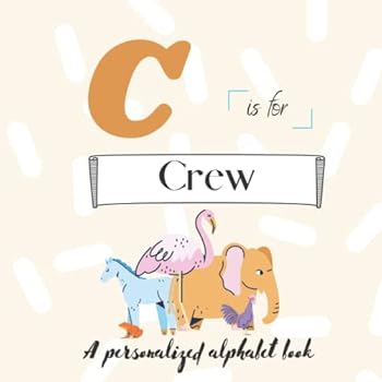 C is for Crew: A Custom Alphabet Book Personalized With Your Name