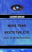 More Than Meets the Eye: Tales of the Metaphysical 1505607752 Book Cover