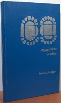 Hardcover Organizations in Action Social Science Bases of Administrative Theory Book