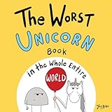 The Worst Unicorn Book in the Whole Entire World (Worst World Works™)