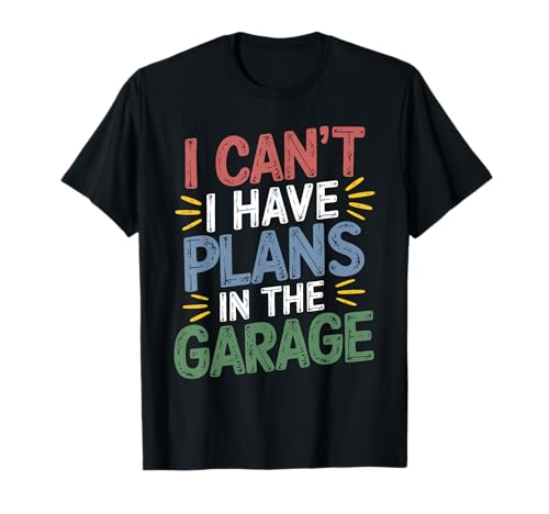 I Can't I Have Plans In The Garage Vintage Jokes Sarcastic Camiseta