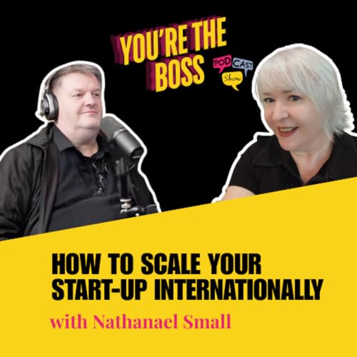 How to Scale Your Start-Up Internationally with Nathanael Small