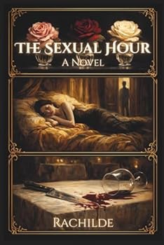 Paperback The Sexual Hour (L'Heure sexuelle): A Novel by Rachilde (Translated from French) Book