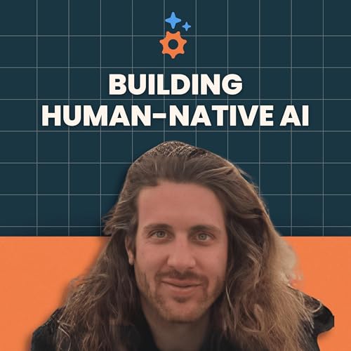 Jared Robin on Building Human-Native AI - Ep 32