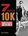 7 Weeks to a 10K: The Complete Day-by-Day Program to Train for Your First Race or Improve Your Fastest Time