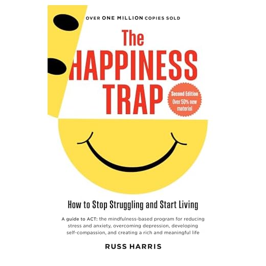 The Happiness Trap (Second Edition): How to Stop Struggling and Start Living