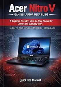 Acer Nitro V Gaming Laptop User Guide: A Beginner-Friendly, Step-by-Step Manual for Gamers and Everyday Users: For Nitro V 15 (ANV15-51) Models with RTX ... User Guide Series Book 8) (English Edition)