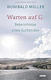  Warten auf G.: Bekenntnisse eines Suchenden