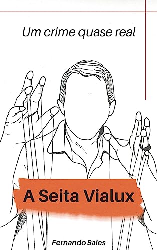 A Seita Vialux: Um crime quase real (livro inspirado nas histórias de: João de Deus, Osho, Colônia Dignidad, Charles Manson, Jonestown, Nxivm, Thelema e outros) (Livros de Fernando Sales) - Sales, Fernando