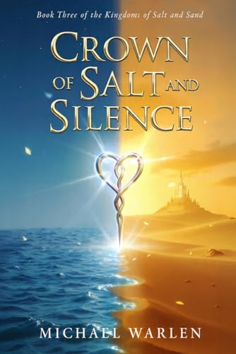 Crown of Salt and Silence: Book Three of the Kingdoms of Salt and Sand