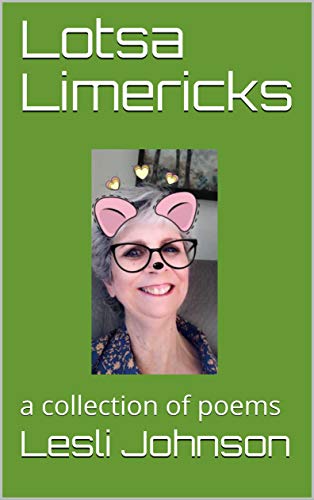Lotsa Limericks: a collection of poems by [Lesli Johnson]