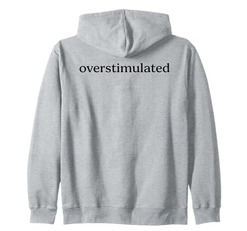 Overstimulated Funny Introvert Social Anxiety Humor Slogan Zip Hoodie