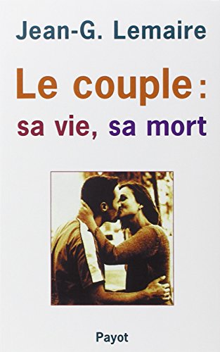 Télécharger Le couple : sa vie, sa mort. La structuration du couple humain PDF