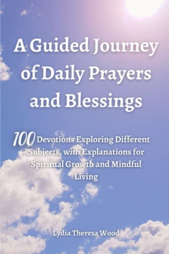 A Guided Journey of Daily Prayers and Blessings: 100 Devotions