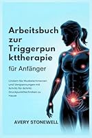 Arbeitsbuch zur Triggerpunkttherapie für Anfänger: Lindern Sie Muskelschmerzen und Verspannungen mit Schritt-für-Schritt-Druckpunkttechniken zu Hause (German Edition) B0F5WQC83N Book Cover