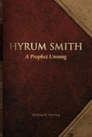 Hyrum Smith A Prophet Unsung B0BN4WQT73 Book Cover