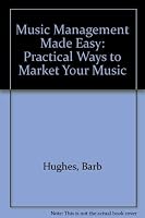 Music Management Made Easy: Practical Ways to Market Your Music 1878036033 Book Cover