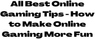 All Best Online Gaming Tips - How to Make Online Gaming More Fun