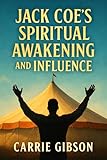  Jack Coe\'s Spiritual Awakening and Influence: Explore the Profound Impact of a Dynamic Preacher Whose Legacy Lives On in Christian Communities (English Edition)