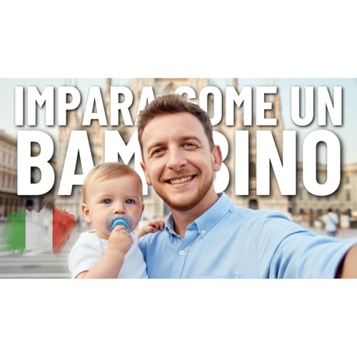 Episode 707: Imparare L&rsquo;italiano Come Un Bambino: Mito O Verit&agrave;? | Imparare l&rsquo;Italiano