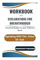 Workbook For Declarations For Breakthrough: Agreeing With The Voice Of God: A Practical Guide To Jane Hamon's Book B0CTHQ4G61 Book Cover