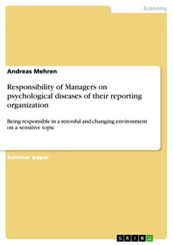 Responsibility of Managers on psychological diseases of their reporting organization: Being responsible in a stressful and changing environment on a sensitive topic