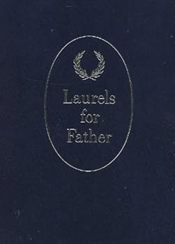 Laurels for Father Great Tributes in Prose and Poetry
