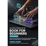 DaVinci Resolve 19 Book for Beginners: Professional Video Editing for Free : Hollywood-Grade Editing, Color Correction & Audio Post Production | Master the Complete Studio – Zero Budget Required