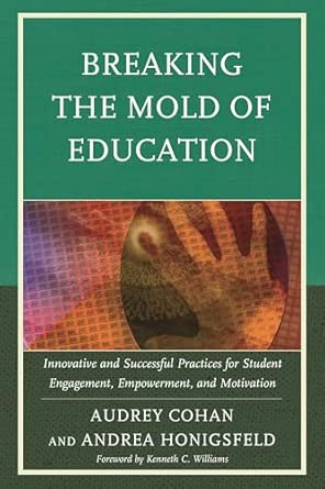 Breaking the Mold of Education: Innovative and Successful Practices for Student Engagement, Empowerment, and Motivation book cover