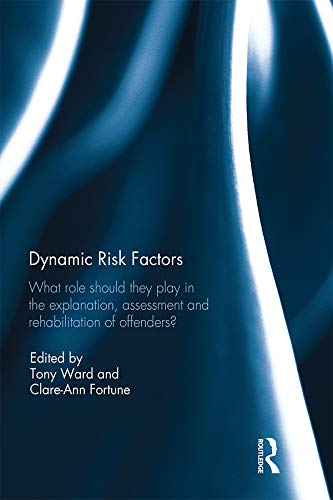 Dynamic Risk Factors: What role should they play in the explanation, assessment and rehabilitation of offenders?      1st Edition, Kindle Edition