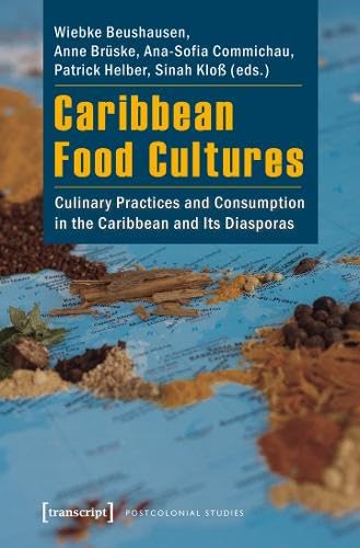 Buy Caribbean Food Cultures: Culinary Practices and Consumption in the Caribbean and Its Diasporas (Postcolonial Studies) — BookShops.in