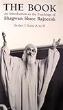 The Book: An Introduction to the Teachings of Bhagwan Shree Rajneesh : Series I, A-H