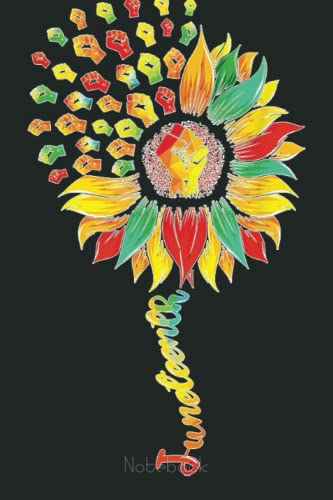 Sunflower Fist Black History Happy Juneteenth 1865 Notebook: Juneteenth Notebook Gift Idea Freedom Day Black Lives Matter|6x9 110 Page Glossy Finish|Journal Gift For Men Women Kids