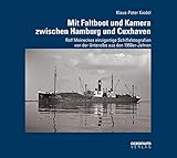  Mit Faltboot und Kamera zwischen Hamburg und Cuxhaven: Rolf Meineckes einzigartige Schiffsfotografien von der Unterelbe aus den 1950er-Jahren (Schifffahrt und Fotografie)