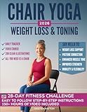 Chair Yoga for Weight Loss: Over 150 STEP-BY-STEP VIDEO LESSONS with AUDIO INSTRUCTIONS and 28-Day Fat Burning Challenge Included! Over 200 Clear Illustrations and Daily Tracking Chart