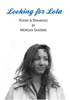 Looking for Lola : Poems and Drawings by Morgan Sanders 1719229406 Book Cover