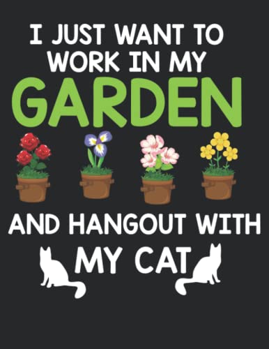 I Just Want To Work In My Garden And Hangout With My Cat: The Best Gardening Planting Notebook for Gardeners of All Ages From Beginner To Professional, The Best Gift Ever image 2