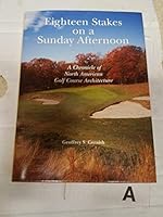 Eighteen Stakes on a Sunday Afternoon: A Chronicle of Golf Course Architecture in North America 0907186432 Book Cover