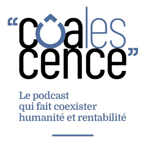 Page de couverture de Coalescence : le podcast qui fait coexister humanit&eacute; et rentabilit&eacute;