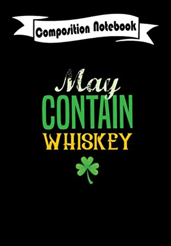 Composition Notebook: Funny St Patrick's Day May Contain Whiskey, Journal 6 x 9, 100 Page Blank Lined Paperback Journal/Notebook