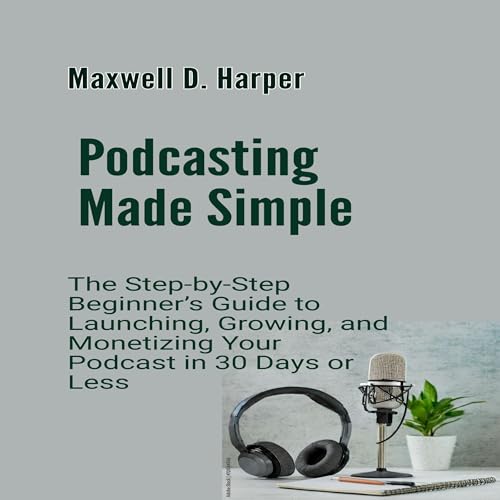 Podcasting Made Simple (By Maxwell D. Harper) episode artwork