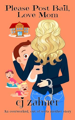 Please Post Bail, Love Mom: A laugh-out-loud Mom Com (Awkward Moms You Hate Loving Series)