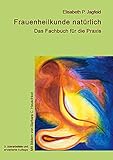 Frauenheilkunde natürlich: Das Fachbuch für die Praxis