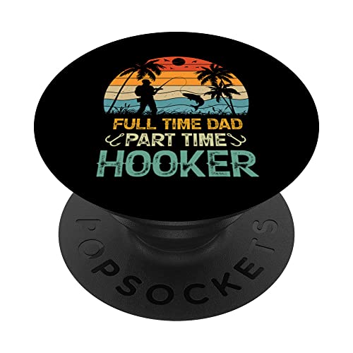 Full Time Dad Part Time Hooker - Funny Father's Day Fishing PopSockets Swappable PopGrip, Black