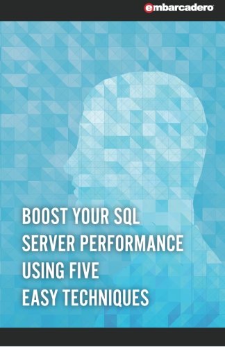 Boost Your SQL Server Performance Using Five Easy Techniques: unknown ...