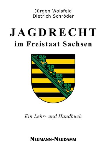 Jagdrecht im Freistaat Sachsen: Lehr- und Handbuch Jagdrecht im Freistaat Sachsen: Lehr- und Handbuch