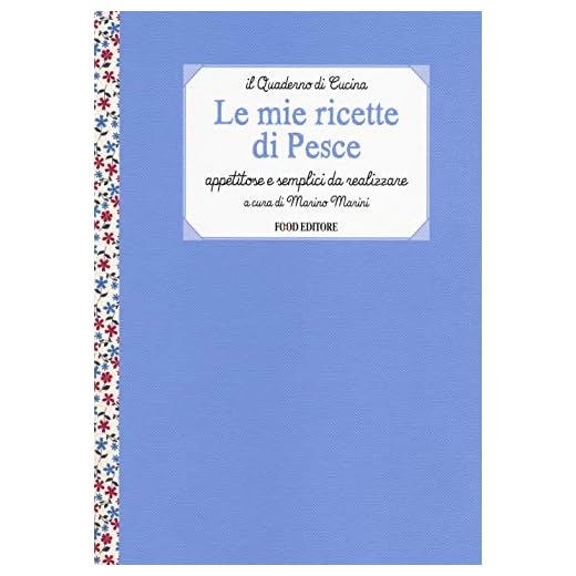 Le mie ricette di pesce. Appetitose e semplici da realizzare