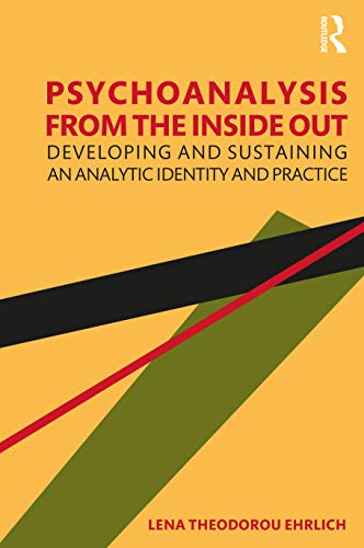Psychoanalysis from the Inside Out: Developing and Sustaining an Analytic Identity and Practice view 2