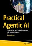 Practical Agentic AI: Design, Build, and Deploy Autonomous LLM - Powered Systems