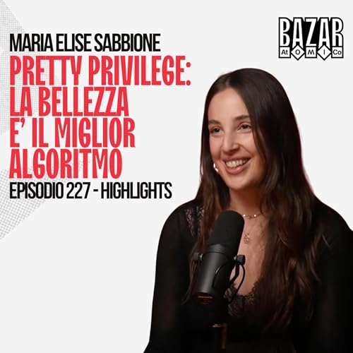 LA BELLEZZA &Egrave; IL MIGLIOR ALGORITMO | BAZAR ATOMICO #227 MARIA ELISE SABBIONE | HIGHLIGHTS